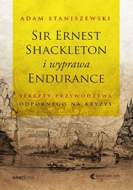 Sir Ernest Shackleton and the Endurance Expedition. The Secrets of Crisis Resilient Leadership